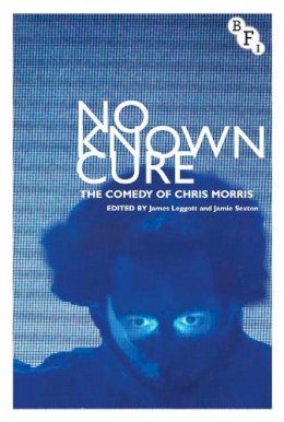  - No Known Cure: The Comedy of Chris Morris - 9781844574803 - V9781844574803