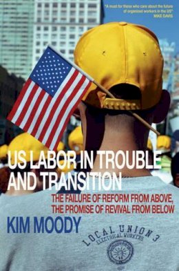 Kim Moody - U.S. Labor in Trouble and Transition - 9781844671540 - V9781844671540