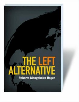 Roberto Mangabeira Unger - The Left Alternative - 9781844673704 - V9781844673704