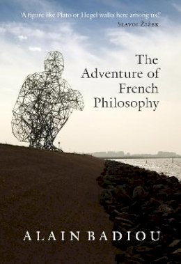 Alain Badiou - The Adventure of French Philosophy - 9781844677931 - V9781844677931