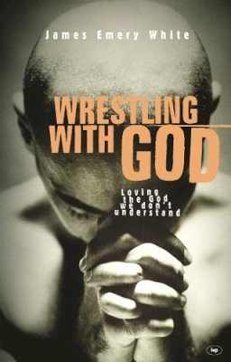 James Emery White - Wrestling with God: Loving the God We Don't Understand - 9781844740178 - V9781844740178
