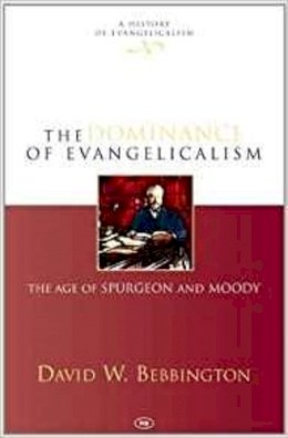 David W Bebbington - The Dominance of Evangelicalism: The Age of Spurgeon and Moody - 9781844740703 - V9781844740703