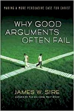 James W Sire - Why Good Arguments Often Fail - 9781844741366 - V9781844741366