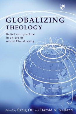 Craig Ott And Harold A Netland - Globalizing Theology: Belief and Practice in an Era of World Christianity - 9781844741731 - V9781844741731