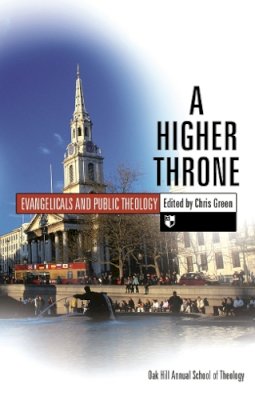 Chris Green - A Higher Throne: Evangelicals and Public Theology - 9781844742776 - V9781844742776