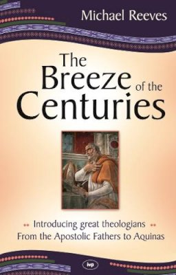 Dr Michael Reeves - The Breeze of the Centuries - 9781844744152 - V9781844744152 Dr Michael Reeves - The Breeze of the Centuries - 9781844744152 - V9781844744152