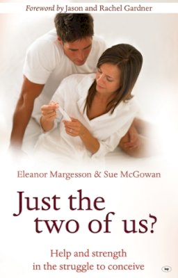 Margesson, Ellie, McGowan, Sue - Just the Two of Us?: Help and Strength in the Struggle to Conceive - 9781844744756 - V9781844744756