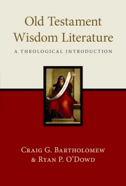 Craig Bartholomew And Ryan P O´dowd - Old Testament Wisdom Literature: A Theological Introduction - 9781844745371 - V9781844745371