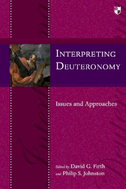 David G Firth And Philip S Johnston - Interpreting Deuteronomy - 9781844745975 - V9781844745975