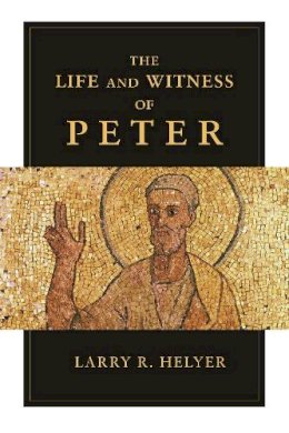 Larry Helyer - Life and Witness of Peter - 9781844746002 - V9781844746002