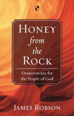 James Robson - Honey from the Rock: Deuteronomy for the People of God - 9781844746255 - V9781844746255