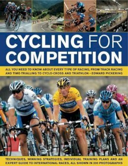 Edward Pickering - Cycling for Competition: All you need to know about every type of racing, from track racing and time-trialling to cyclo-cross and triathlon, all shown in 200 photographs - 9781844768271 - V9781844768271