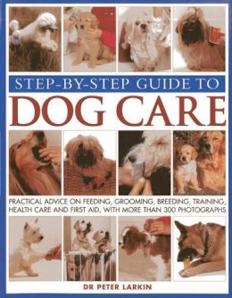 P. Larkin - Step-by-step Guide to Dog Care - 9781844768387 - V9781844768387