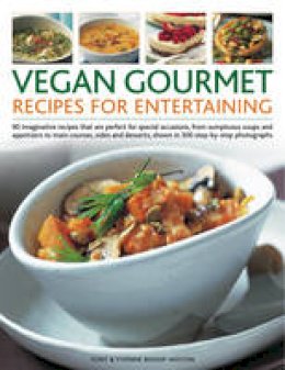 Tony Bishop-Weston - Vegan Gourmet: Recipes for Entertaining: 90 imaginative recipes that are perfect for dinner parties, from sumptuous soups and appetizers to main ... shown in 300 step-by-step photographs - 9781844768486 - V9781844768486