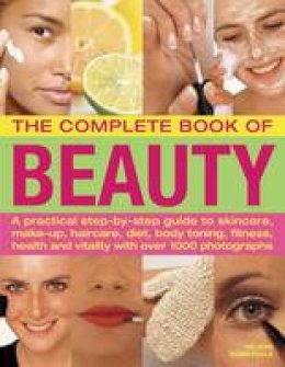 Helena Sunnydale - The Complete Book of Beauty: A practical step-by-step guide to skincare, make-up, haircare, diet, body toning, fitness, health and vitality with over 1000 photographs - 9781844769162 - V9781844769162