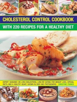France Christine - Cholesterol Control Cookbook: With 220 Recipes For A Healthy Diet: Expert Guidance On Low-Cholesterol, Low-Fat Eating For Weight Loss, Special Diets, And A Healthy Heart, Shown In Over 900 Photographs - 9781844772902 - V9781844772902