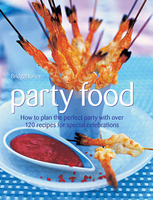 Bridget Jones - Party Food: How To Plan The Perfect Party With Over 120 Recipes For Special Celebrations - 9781844773817 - V9781844773817