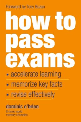 Dominic O´brien - How to Pass Exams: Accelerate Your Learning - Memorise Key Facts - Revise Effectively - 9781844833917 - V9781844833917