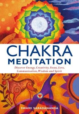 Swami Saradananda - Chakra Meditation: Discover Energy, Creativity, Focus, Love, Communication, Wisdom, and Spirit - 9781844834952 - V9781844834952