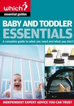 Anne Smith - Baby and Toddler Essentials: A Complete Guide to What You Need, and What to Avoid ( 