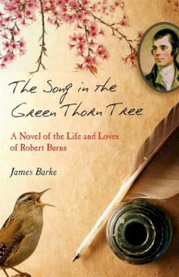 James Barke - The Song in the Green Thorn Tree: A Novel of the Life and Loves of Robert Burns - 9781845022594 - V9781845022594