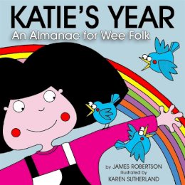 James Robertson - Katie's Year: Aw the Months for Wee Folk - 9781845022648 - 9781845022648