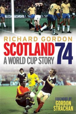 Richard Gordon - Scotland '74: A World Cup Story - 9781845027490 - V9781845027490