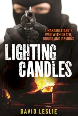 David Leslie - Lighting candles: A Paramilitary's War with Death, Drugs and Demons - 9781845027513 - V9781845027513