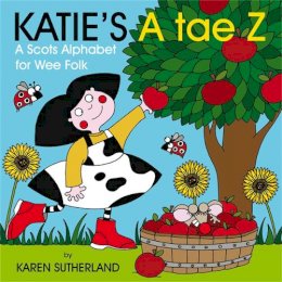 James Robertson - Katie's A Tae Z: An Alphabet for Wee Folk (Scots Edition) - 9781845027544 - V9781845027544