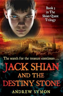 Andrew Symon - Jack Shian and the Destiny Stone: The Shian Quest Trilogy Bk. 3 - 9781845027568 - V9781845027568