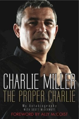 Charlie Miller - The Proper Charlie: The Autobiography - 9781845028275 - V9781845028275