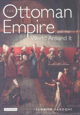 Suraiya Faroqhi - The Ottoman Empire and the World Around it - 9781845111229 - V9781845111229