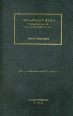 Sonoko Sunayama - Syria and Saudi Arabia: Collaboration and Conflicts in the Oil Era - 9781845113025 - V9781845113025