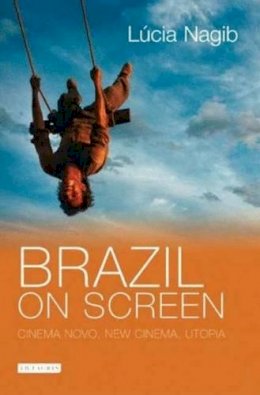 Lucia Nagib - Brazil on Screen: Cinema Novo, New Cinema and Utopia - 9781845113285 - V9781845113285