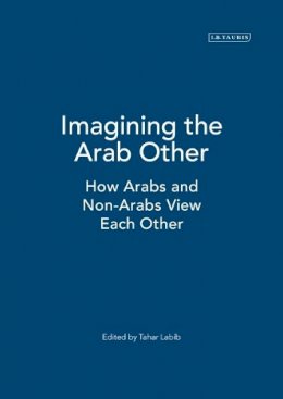 Tahar Labib - Imagining the Arab Other: How Arabs and Non-Arabs View Each Other - 9781845113841 - V9781845113841