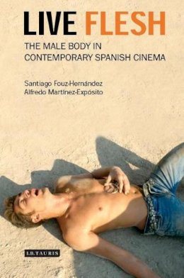 Santiago Fouz-Hernández - Live Flesh: The Male Body in Contemporary Spanish Cinema - 9781845114497 - V9781845114497