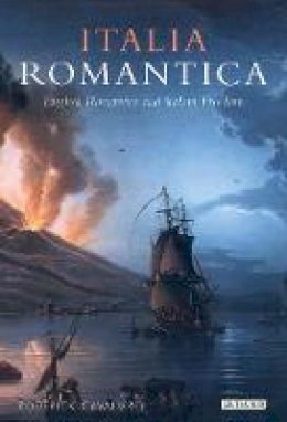 Roderick Cavaliero - Italia Romantica: English Romantics and Italian Freedom - 9781845114565 - V9781845114565