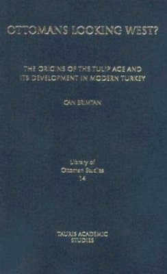 Can Erimtan - Ottomans Looking West?: The Origins of the Tulip Age and Its Development in Modern Turkey - 9781845114916 - V9781845114916