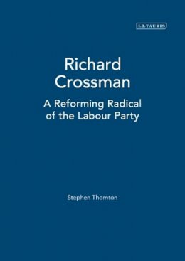 Victoria Honeyman - Richard Crossman: A Reforming Radical of the Labour Party - 9781845115531 - V9781845115531