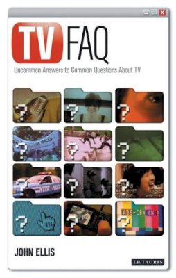 John Ellis - TV FAQ: Uncommon Answers to Common Questions about TV - 9781845115654 - V9781845115654