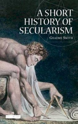 Graeme Smith - A Short History of Secularism - 9781845115760 - V9781845115760