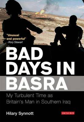 Hilary Synnott - Bad Days in Basra: My Turbulent Time as Britain's Man in Southern Iraq - 9781845117061 - V9781845117061
