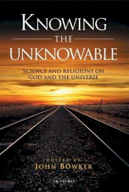 John (Ed) Bowker - Knowing the Unknowable: Science and the Religions on God and the Universe - 9781845117573 - V9781845117573