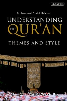M. A. S. Abdel Haleem - Understanding the Qur´an: Themes and Style - 9781845117894 - V9781845117894