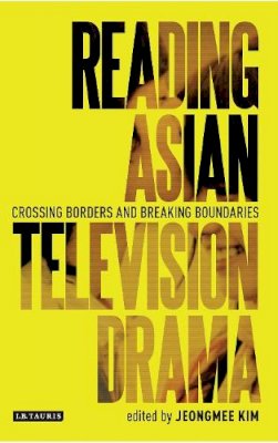 Jeongmee (Ed) Kim - Reading Asian Television Drama: Crossing Borders and Breaking Boundaries - 9781845118600 - V9781845118600