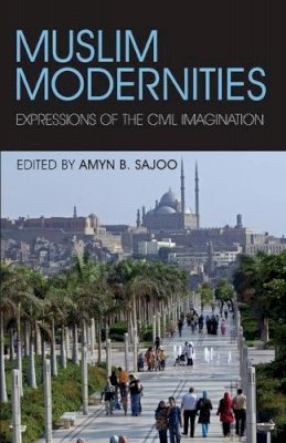 Amyn Sajoo - Muslim Modernities: Expressions of the Civil Imagination - 9781845118723 - V9781845118723