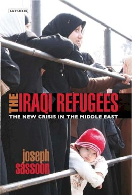 Joseph Sassoon - The Iraqi Refugees: The New Crisis in the Middle East - 9781845119195 - V9781845119195