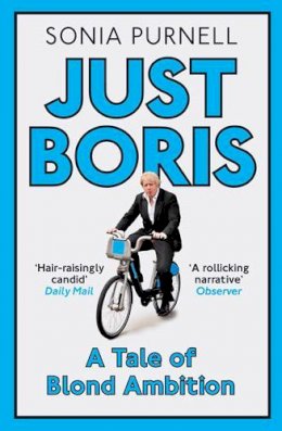 Sonia Purnell - Just Boris: A Tale of Blond Ambition - A Biography of Boris Johnson - 9781845137168 - V9781845137168