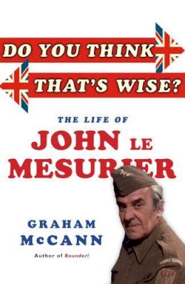McCann, Graham - Do You Think That's Wise?: The Life of John Le Mesurier - 9781845137908 - V9781845137908