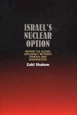 Zaki Shalom - Israel´s Nuclear Option: Behind the Scenes Diplomacy Between Dimona and Washington - 9781845190149 - V9781845190149